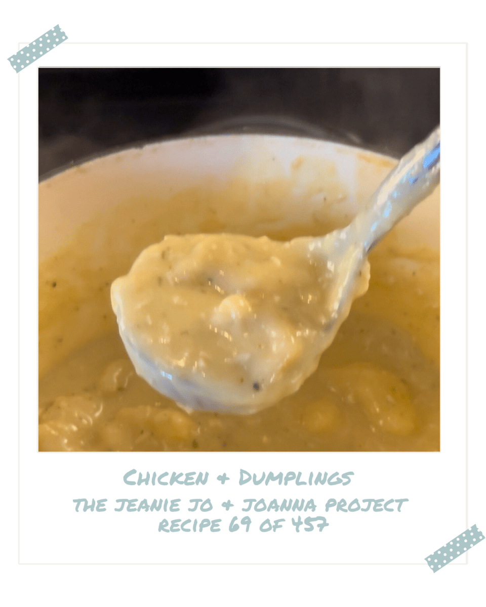 The Jeanie Jo & Joanna Project Recipe 69 of 457: Chicken & Dumplings thumbnail