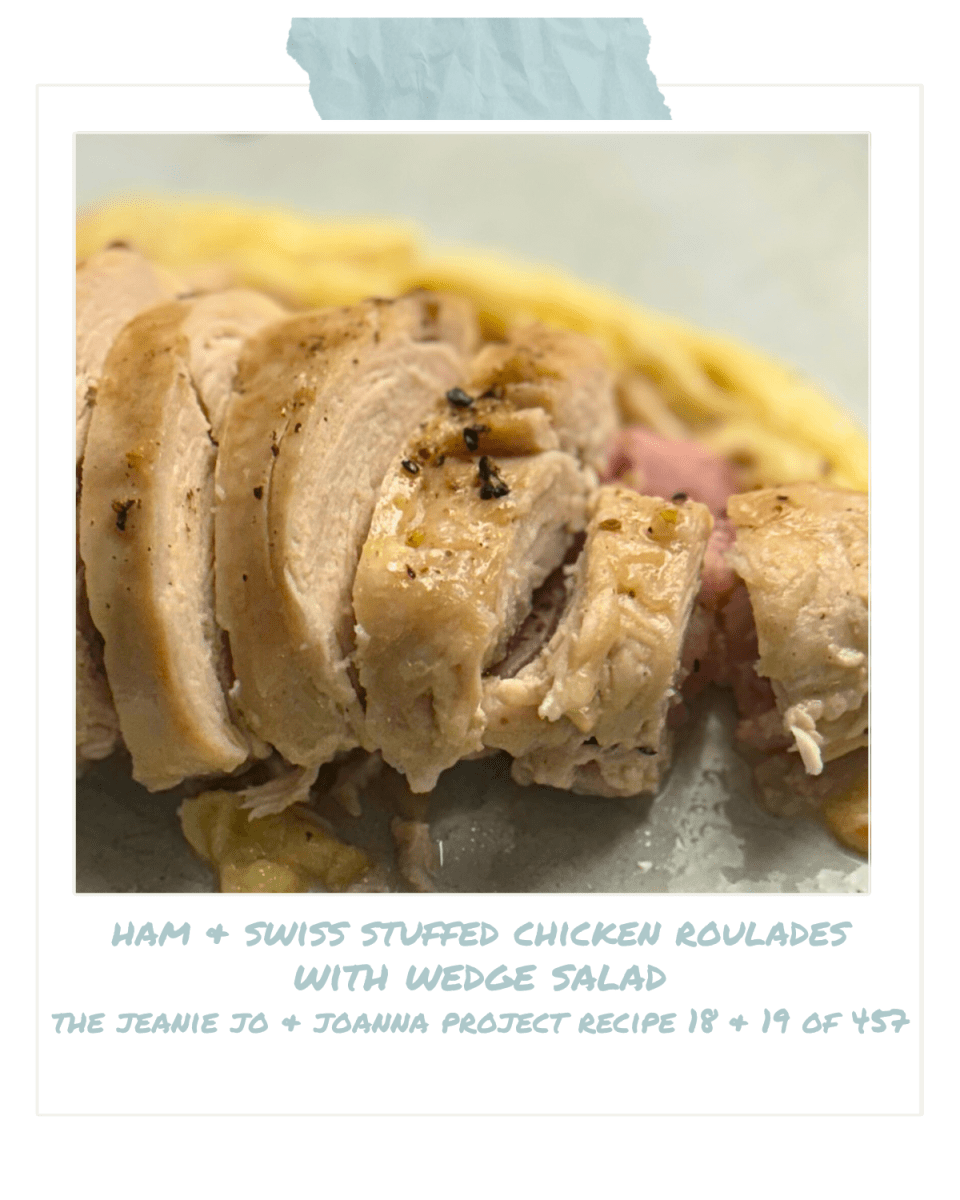 The Jeanie Jo & Joanna Project Recipe 18 & 19 of 457: Ham & Swiss Stuffed Chicken Roulades with Wedge Salad thumbnail