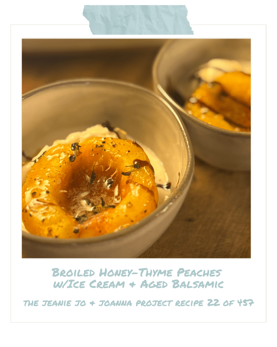 The Jeanie Jo & Joanna Project Recipe 22 of 457: Broiled Honey-Thyme Peaches with Ice Cream & Aged Balsamic thumbnail