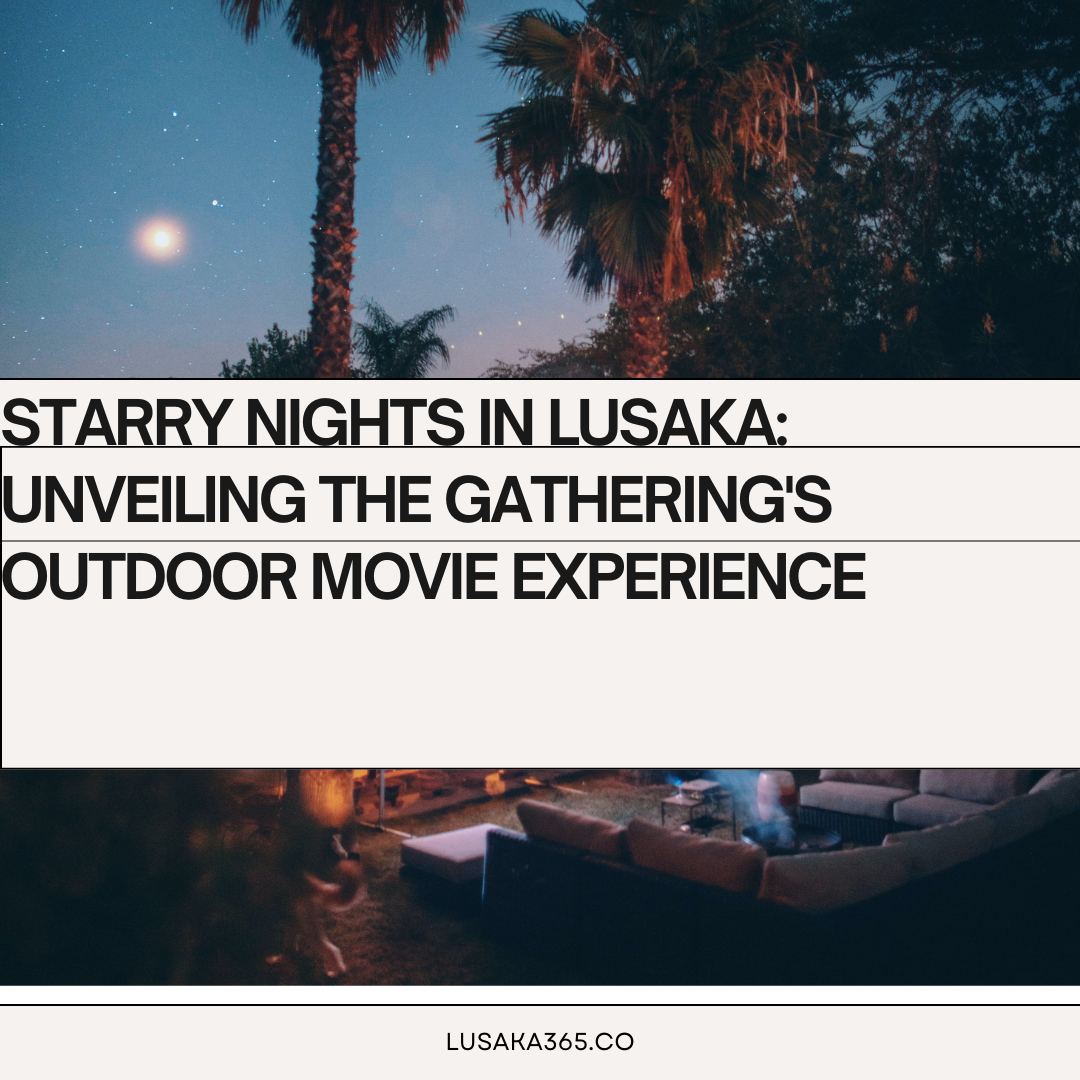 Starry Nights in Lusaka: Unveiling The Gathering's Outdoor Movie Experience thumbnail