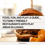 Kid friendly restaurants in Lusaka thumbnail