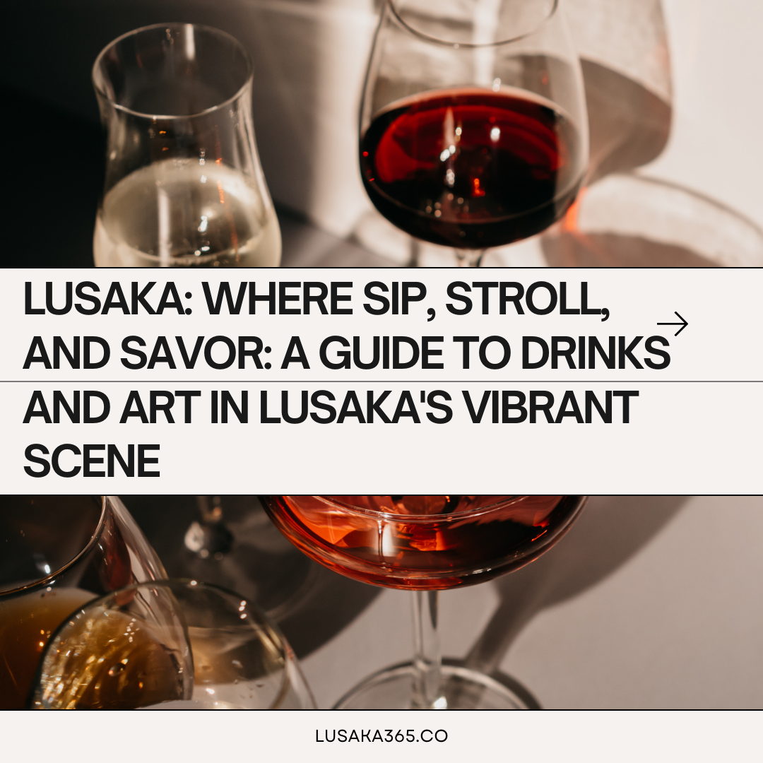 Lusaka: Where Sip, Stroll, and Savor: A Guide to Drinks and Art in Lusaka's  Scene  thumbnail