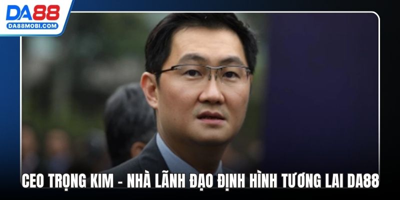 CEO Trọng Kim – Nhà Lãnh Đạo Định Hình Tương Lai Da88 thumbnail