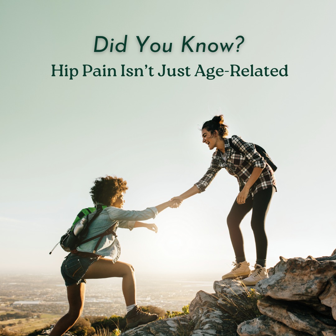 Did You Know? Hip Pain Isn't Just Age-Related: Many assume that hip pain is a natural part of aging, but it can affect a