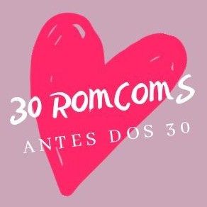 30 Romcoms Antes dos 30 - Artigos e Crônicas (2020-2021) thumbnail