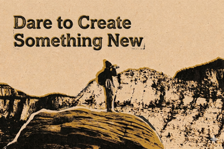 Dare To Create Something New Even If You’ve Never Done It Before. thumbnail