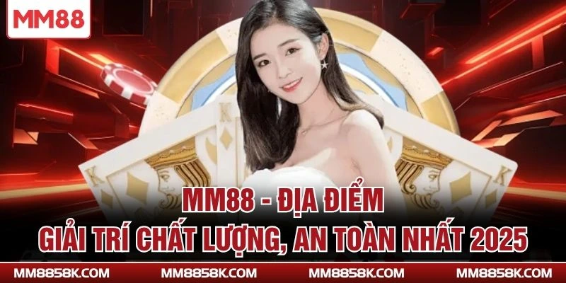 MM88 - TRUY CẬP TRANG CHỦ MM8858K.COM NHẬN ƯU ĐÃI TRẢI NGHIỆM thumbnail