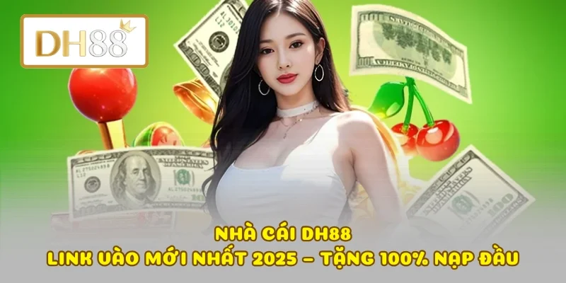 DH88 | Link Nhà Cái DH88COM Duy NhấT – Tặng 50% Nạp Đầu thumbnail