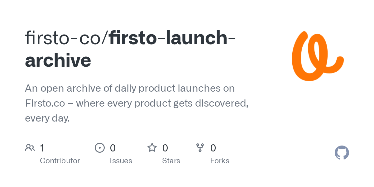 GitHub - firsto-co/firsto-launch-archive: An open archive of daily product launches on Firsto.co – where every product gets discovered, every day. thumbnail