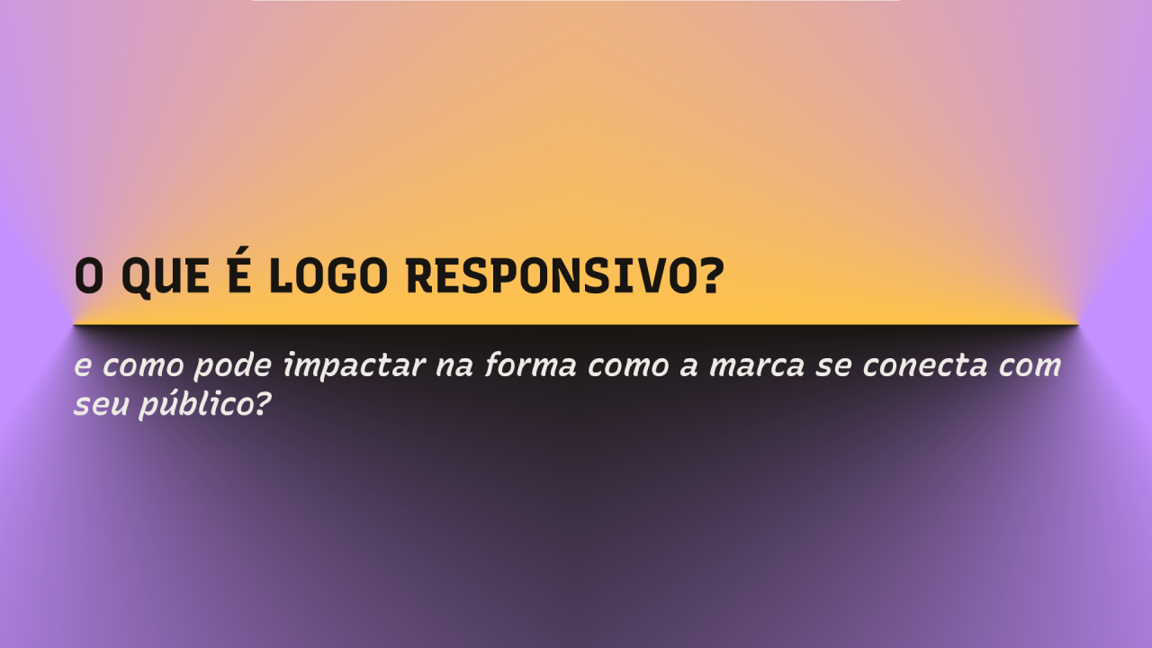 O que é logo responsivo e como pode impactar na forma como a marca se conecta com seu público? thumbnail