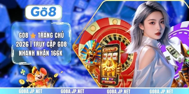 GO8 ⭐ Trang Chủ 2026 | Truy Cập GO8 Nhanh Nhận 166K&nbsp; thumbnail