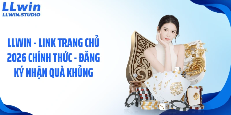 LLWIN - Link Trang Chủ 2026 Chính Thức - Đăng Ký Nhận Quà Khủng thumbnail
