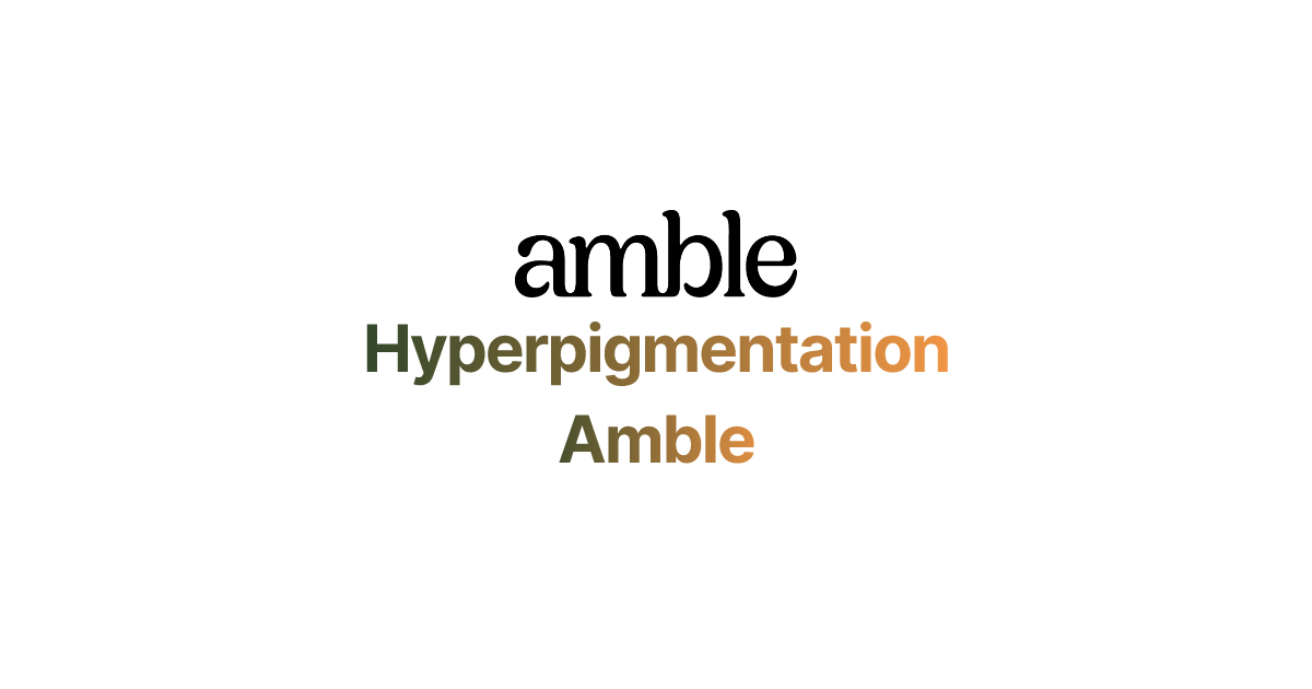Hyperpigmentation | Amble thumbnail