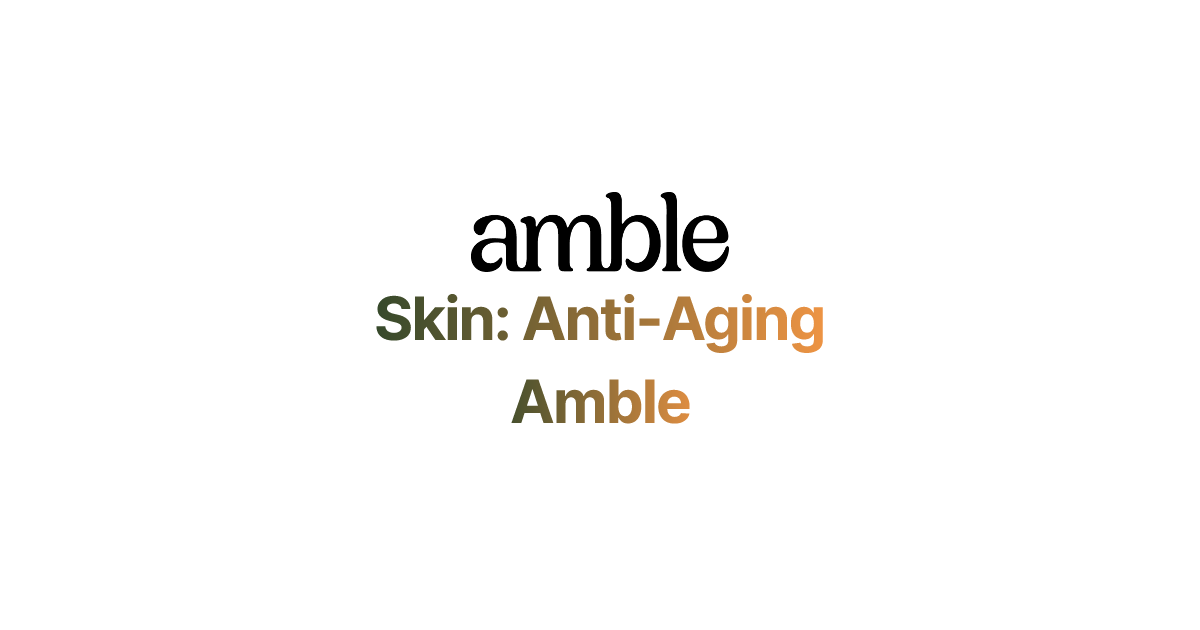 Skin: Anti-Aging | Amble thumbnail