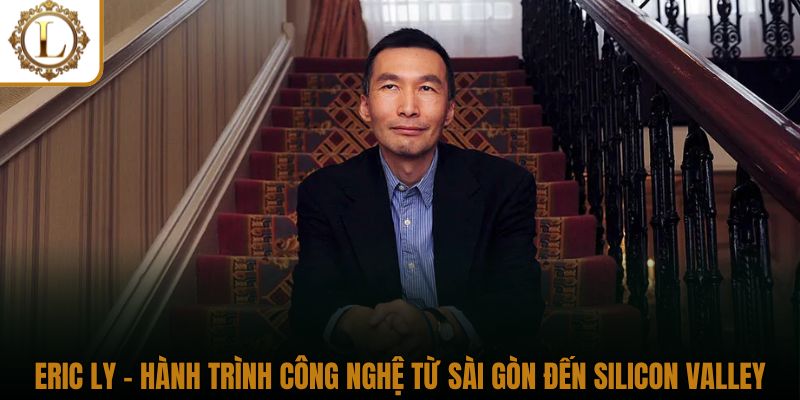 Eric Ly – Hành Trình Công Nghệ Từ Sài Gòn Đến Silicon Valley thumbnail