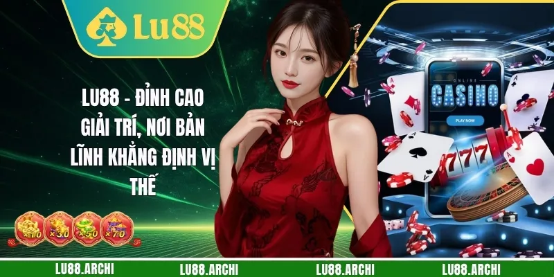 Lu88 - Đỉnh Cao Giải Trí, Nơi Bản Lĩnh Khẳng Định Vị Thế thumbnail