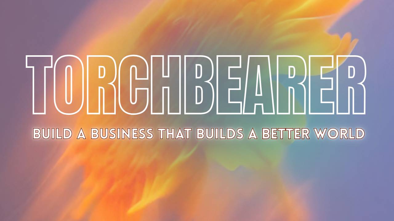 Torchbearer Workshop: Build a Business That Builds a Better World thumbnail