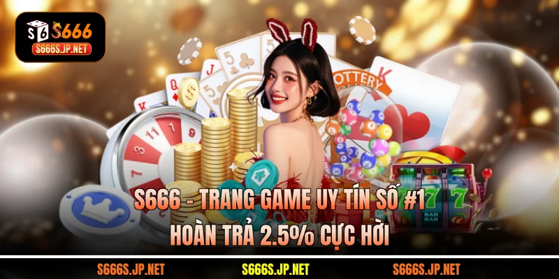 S666 - Trang Game Uy Tín Số #1 | Hoàn Trả 2.5% Cực Hời thumbnail