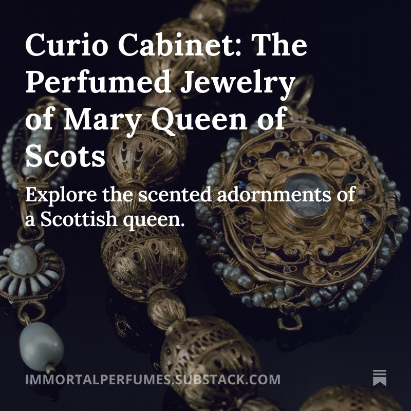 Curio Cabinet: The Perfumed Jewelry of Mary Queen of Scots thumbnail