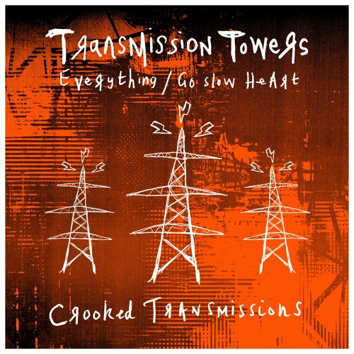 Transmission Towers - Everything (Gone Crooked) / Go Slow Heart (Beat Crooked) thumbnail