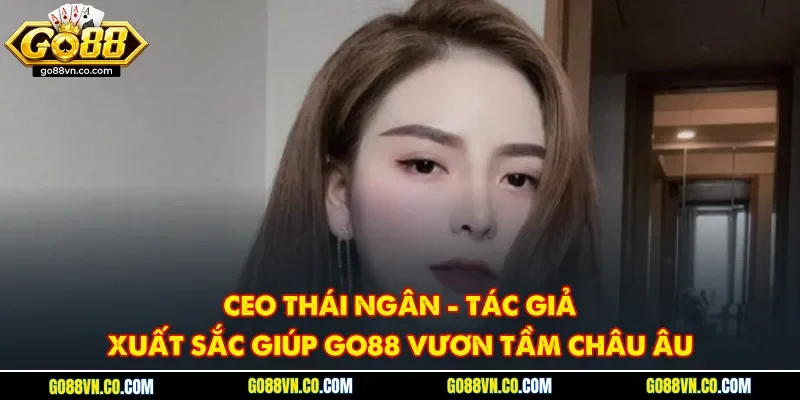 CEO Thái Ngân - Người Thuyền Trưởng Đa Tài Số 1 Của Go88 thumbnail