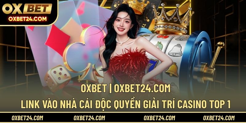 OXBET - Link Vào Nhà Cái Độc Quyền Giải Trí Casino Top 1 thumbnail