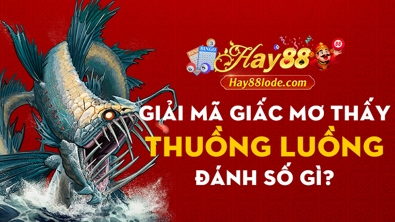 Mơ thấy thuồng luồng đánh số gì – giải mã giấc mơ linh thiêng và gợi ý con số dễ bắt vận thumbnail