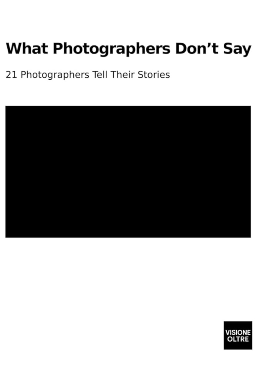 What Photographers Don't Say: 21 Photographers Tell Their Stories thumbnail