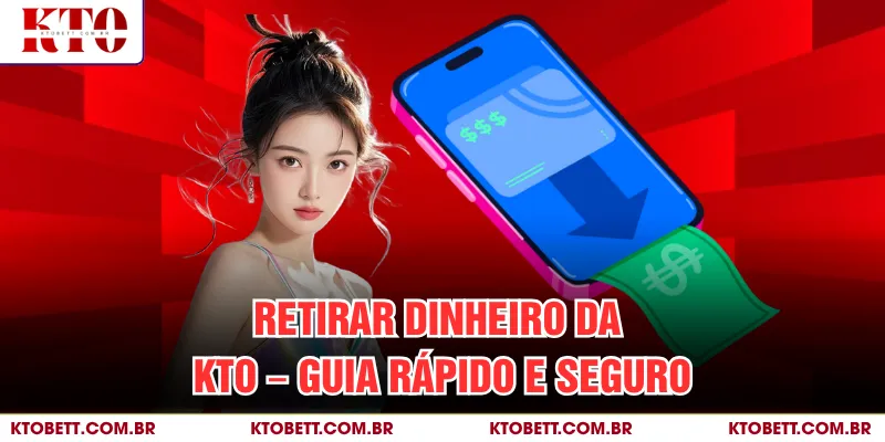 Sacar dinheiro KTO – Guia rápido e seguro thumbnail