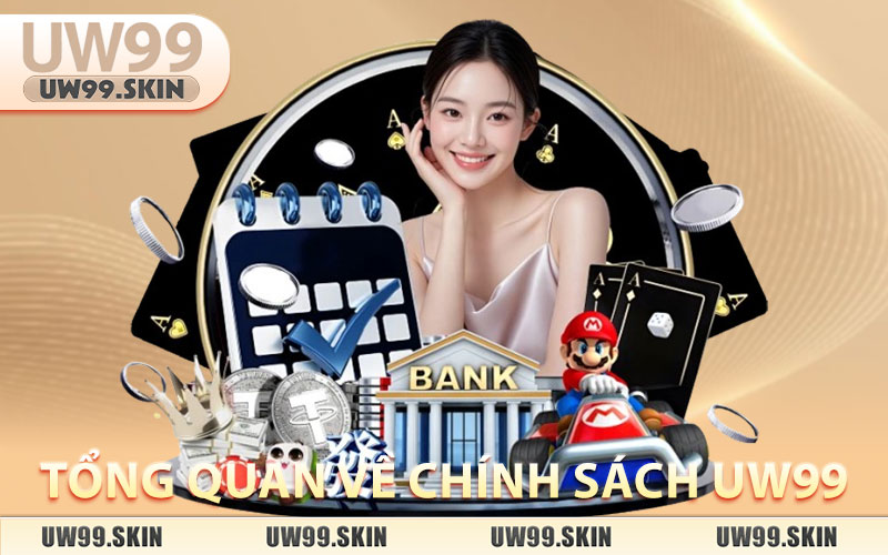 Chính Sách UW99 – Hệ Thống Quy Định Rõ Ràng & An Toàn thumbnail