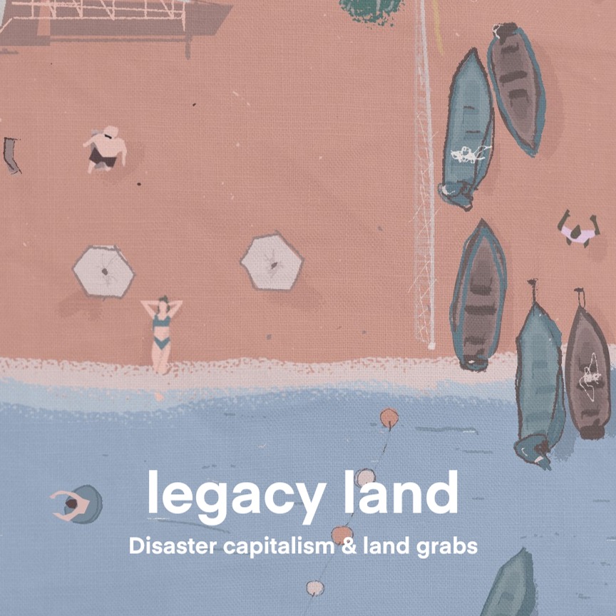  Legacy Land: Disaster Capitalism and Land Grabs thumbnail