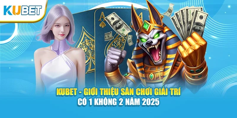 KUBET - Giới Thiệu Sân Chơi Giải Trí Có 1 Không 2 Năm 2025 thumbnail