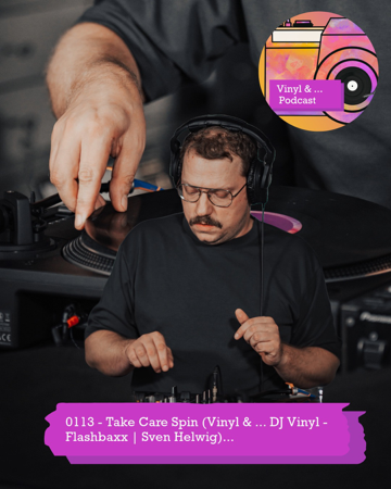 0113 - Take Care Spin (Vinyl & ... DJ Vinyl - Flashbaxx | Sven Helwig)... thumbnail