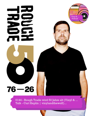 0144 - Rough Trade wird 50 Jahre alt (Vinyl & ... Talk - Curt Keplin | vinylandthewolf)... thumbnail