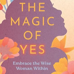 The Magic of Yes: Embrace the Wise Woman Within thumbnail