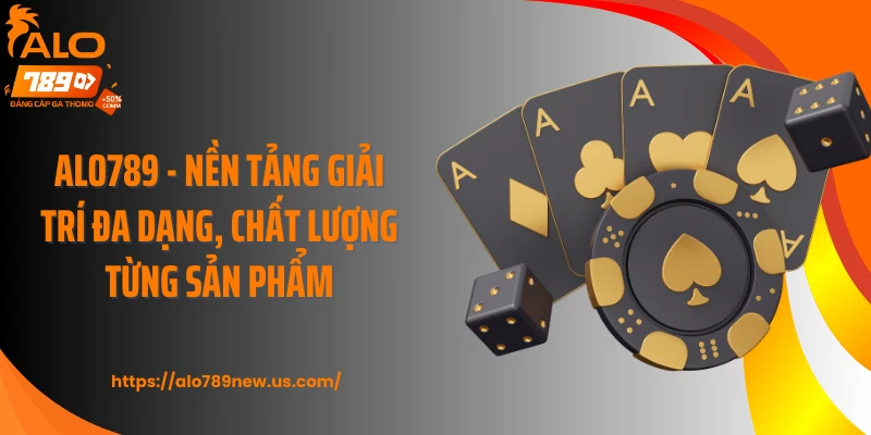 Alo789 - Nền Tảng Giải Trí Đa Dạng, Chất Lượng Từng Sản Phẩm thumbnail