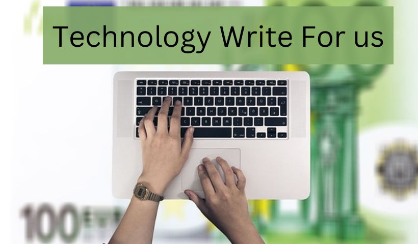 Technology Write For Us | Guest Post & Contribute Tech Articles thumbnail