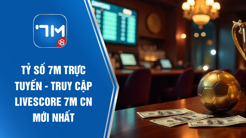 Link Vào 7M 🔢 Tỷ Số 7MCN Trực Tuyến - Update KQBĐ 7M CN thumbnail