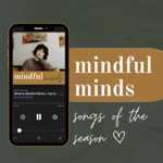 listen to mindful minds: songs of the season playlist thumbnail