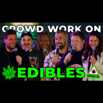 Comedians on Edibles doing Crowd Work - YouTube thumbnail