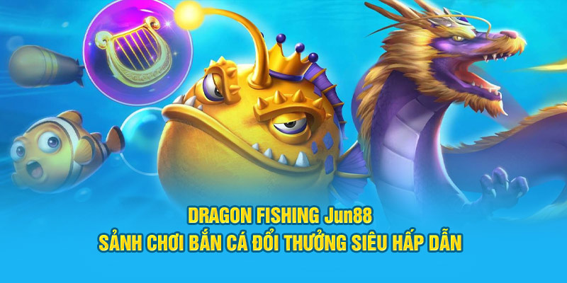 Dragon Fishing Jun88 thumbnail