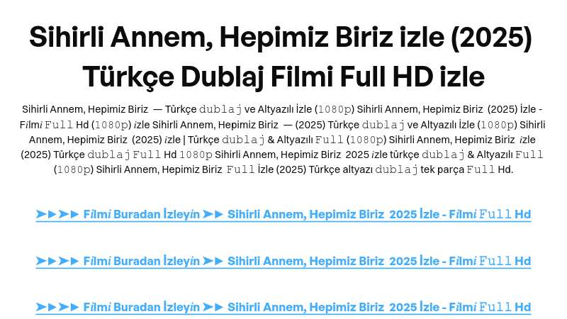 Sihirli Annem, Hepimiz Biriz izle (2025) Türkçe Dublaj Filmi Full HD izle | Built with Prezo thumbnail