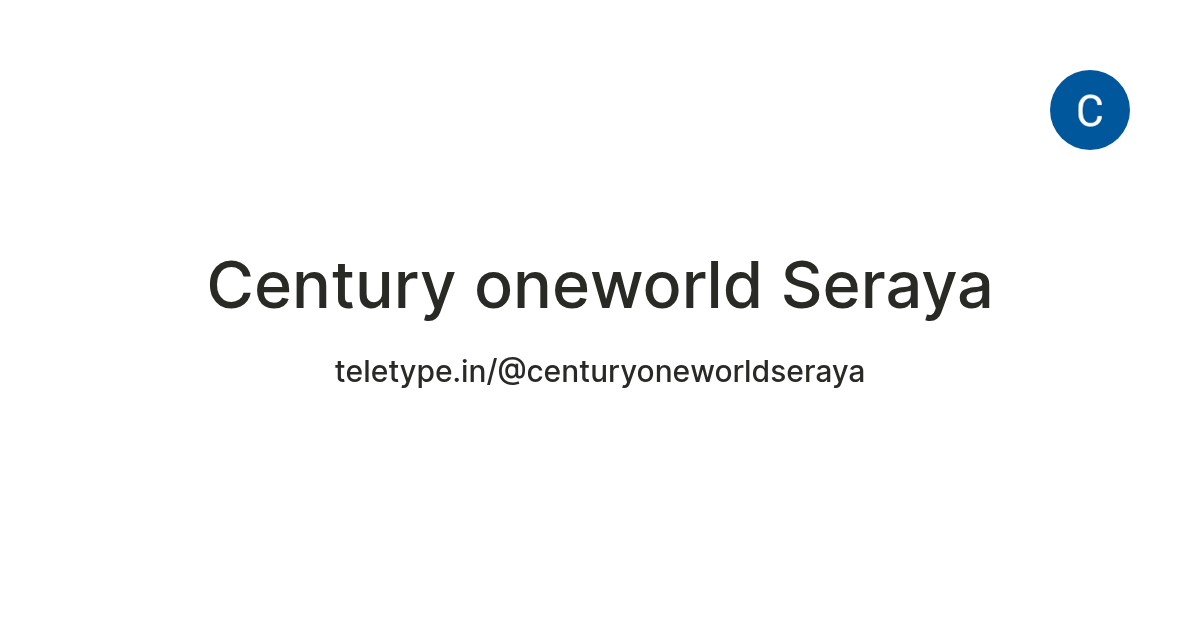 Century oneworld Seraya on Teletype thumbnail