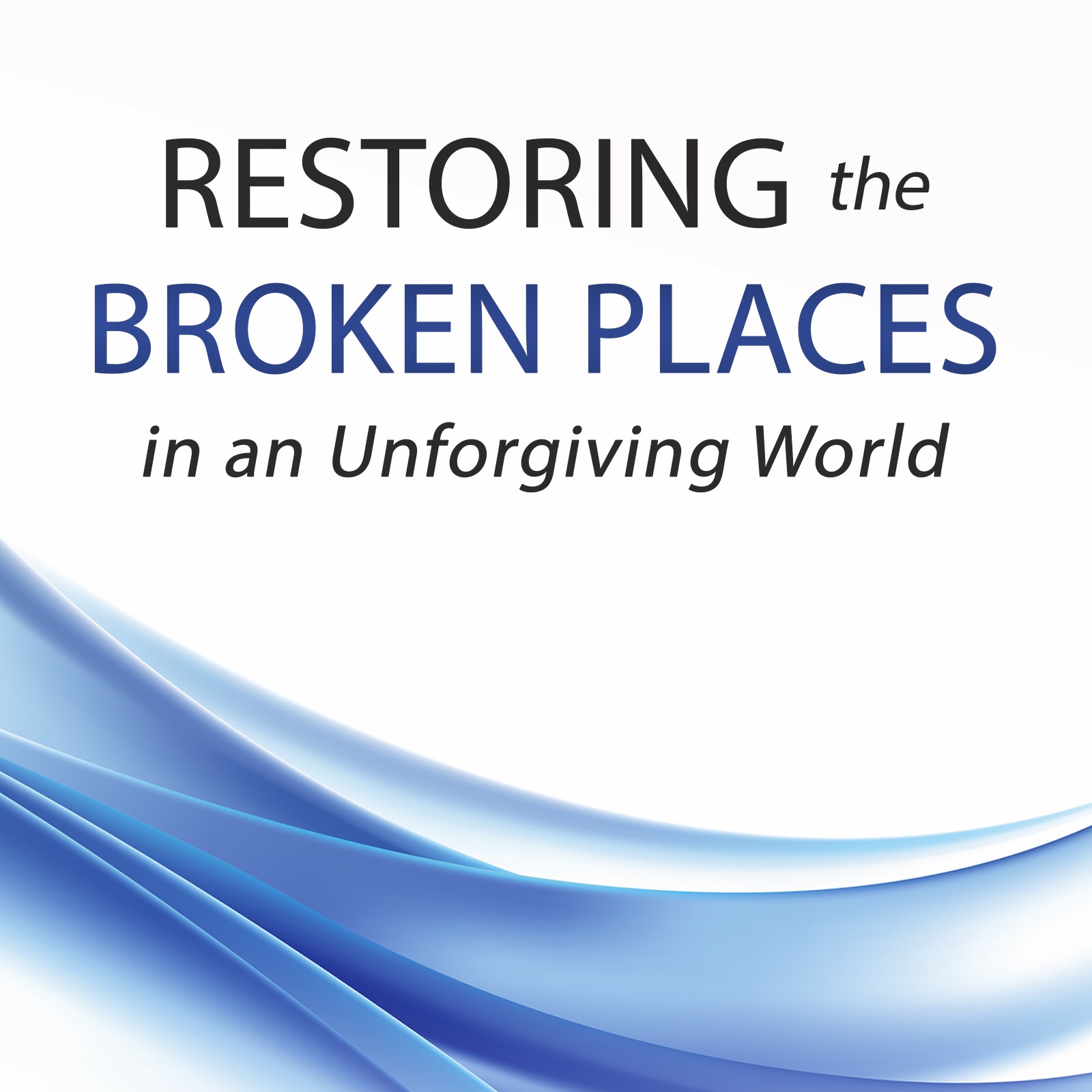 Restoring the Broken Places in an Ungorgiving World thumbnail