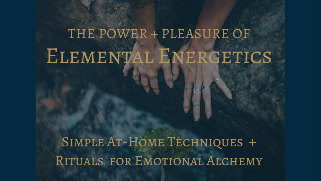 The Power + Pleasure of Elemental Energetics (FREE) thumbnail