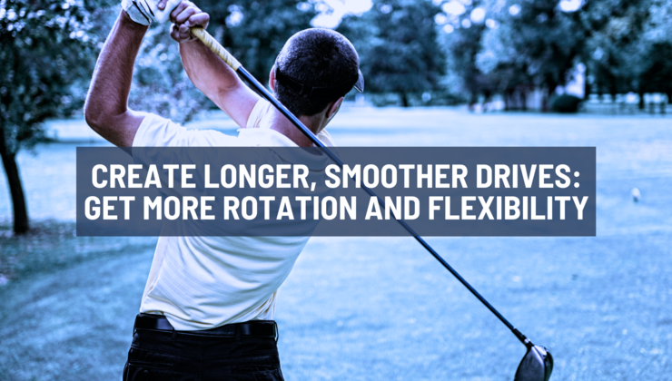 Create Longer, Smoother Drives: Get More Rotation and Flexibility thumbnail