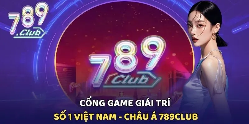 789CLUB - Cổng Game Xanh Chín Số 1 Châu Á - Link Vào Chuẩn thumbnail