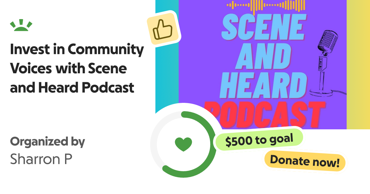 Donate to Invest in Community Voices with Scene and Heard Podcast, organized by Sharron P thumbnail