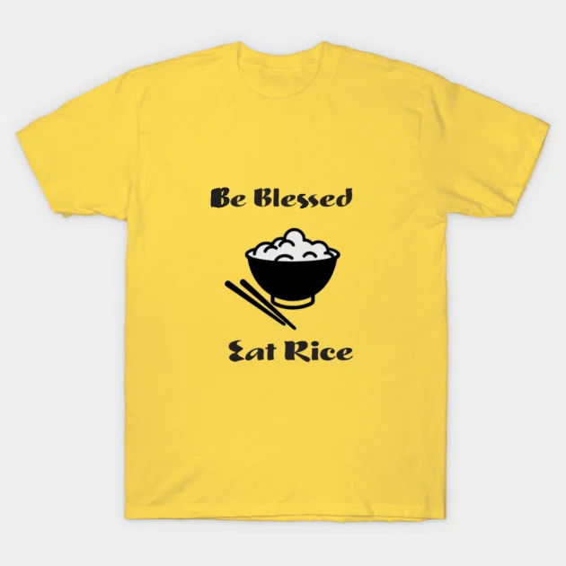Be Blessed, Eat Rice. T-Shirt thumbnail