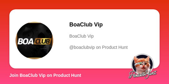  BoaClub Vip's profile on Product Hunt | Product Hunt thumbnail